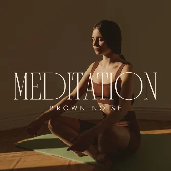 Meditation Brown Noise: Sound Therapy for Mindfulness, Stress Reduction, Instant Calmness by Oasis of Relaxation Meditation