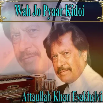 Wah Jo Pyaar Kidoi by Atta Ullah Khan Essa Khailvi