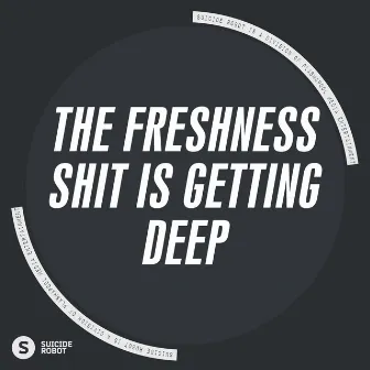 Shit Is Getting Deep by The Freshness