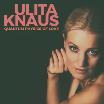 Quantum Physics of Love by Ulita Knaus