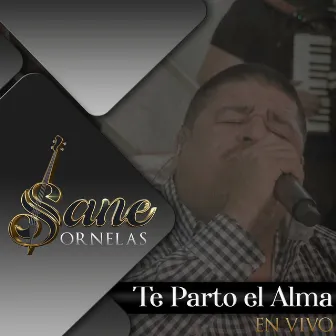 Te Parto el Alma (En Vivo) by Sane Ornelas