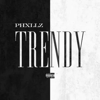 Trendy by Phxllz