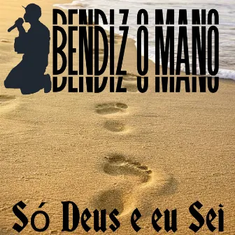 Só Deus e Eu Sei by Bendiz o Mano