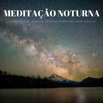 Meditação Noturna: Correntes De Água De Serenas Para Relaxar À Noite by Balneario