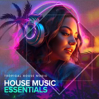 House Music Essentials by Tropical House Music