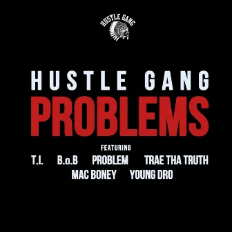 Problems (feat. T.I., B.o.B, Problem, Trae Tha Truth, Mac Boney & Young Dro) - Single by Hustle Gang