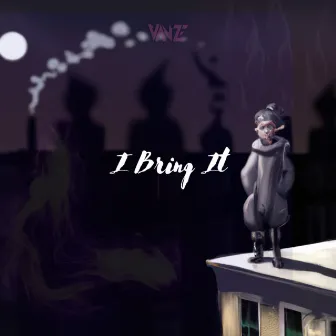 I Bring It by Vanze