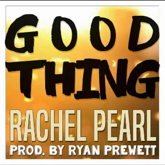 Good Thing by Rachel Pearl