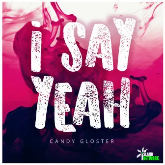 I Say Yeah by Candy Gloster