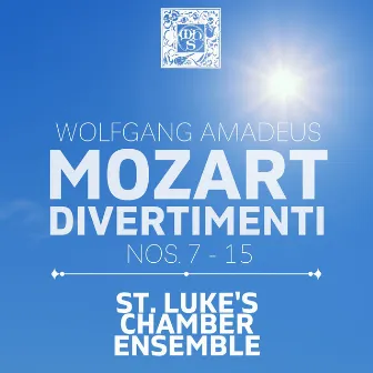 Mozart: Divertimenti Nos. 7-15 by St. Luke's Chamber Ensemble