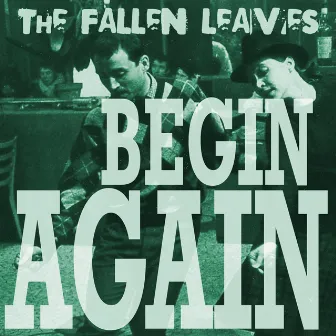 Begin Again by The Fallen Leaves