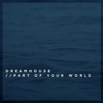 Part of Your World by Dreamhouse