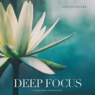 Deep Focus: For Meditation and Relaxation by Stefan Zintel