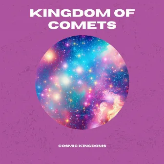 Kingdom of Comets by Cosmic Kingdoms