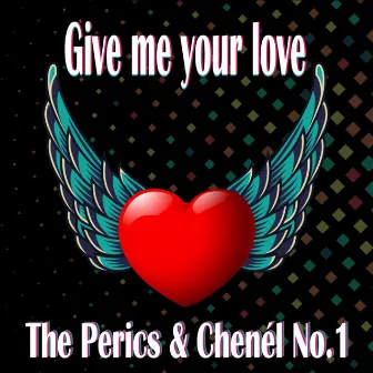 Give Me Your Love by The Perics