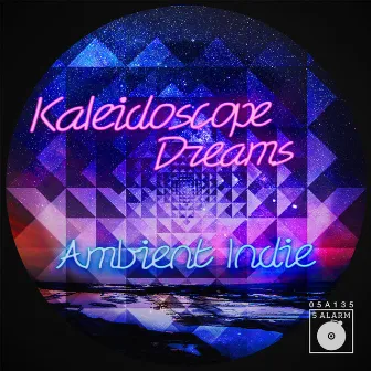 Kaleidoscope Dreams: Ambient Indie by 5 Alarm