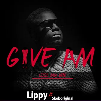 Give Am (Sisi Mu Den) by Lippy