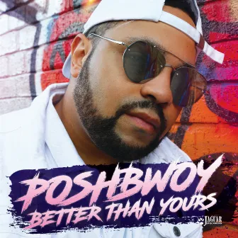 Better Than Yours by Poshbwoy