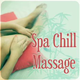 Spa Chill Massage – Spa Music, Instrumental Music with Nature Sounds for Massage Therapy, New Age, Beautiful Songs for Intimate Moments by Serenity Spa Music Zone