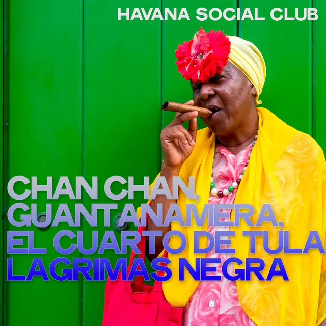 Chan Chan, Guantanamera,El Cuarto de Tula,Lagrimas Negra