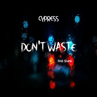 Don't Waste by Cypress