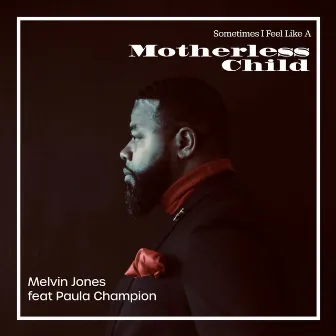 Sometimes I Feel Like a Motherless Child by Melvin Jones