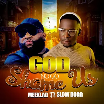 God No Go Shame Us by MEEKLAD