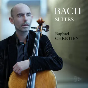 Bach: 6 Cello Suites by Raphaël Chrétien