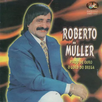 Pingo de Ouro: O Lord do Brega by Roberto Muller