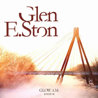 GLOW A.M. Ep by Glen E Ston