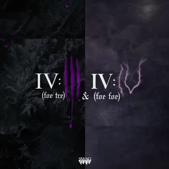 IV:III (Foe Tre) & IV:IV (Foe Foe) by Swag Toof