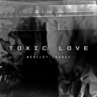 Toxic Love 3.0 by Weslley Chagas