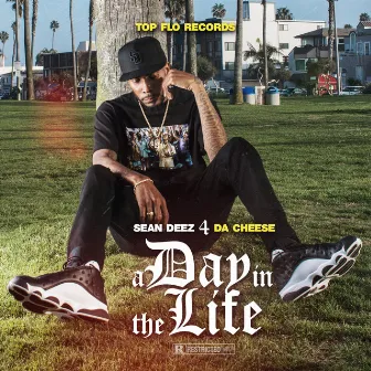 A Day in the Life by Sean Deez 4 Da Cheese