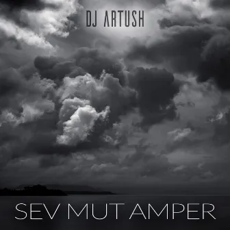 Sev Mut Amper by DJ Artush