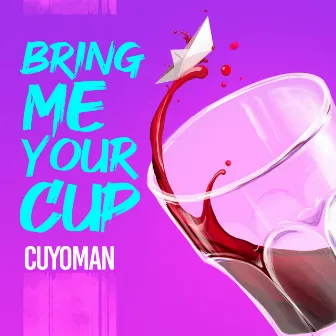 Bring Me Your Cup by Cuyoman