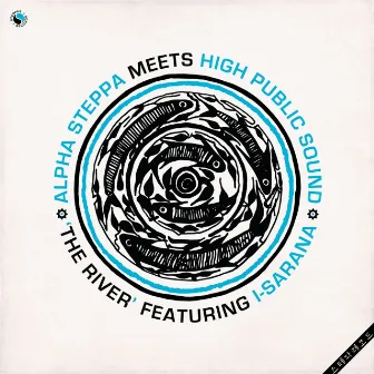 Alpha Steppa Meets High Public Sound: The River by High Public Sound