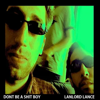 Don't Be a Shit Boy by Lanlord Lance