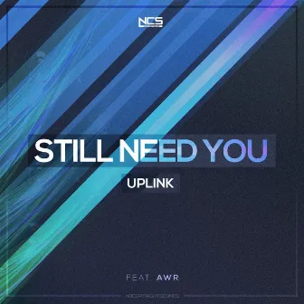 Still Need You by Uplink