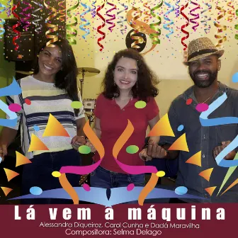 Lá Vem a Máquina by Carol Cunha