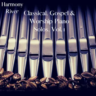 Classical, Gospel & Worship Piano Solos, Vol. 1 by Harmony River