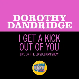 I Get A Kick Out Of You (Live On The Ed Sullivan Show, March 27, 1960) by Dorothy Dandridge