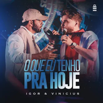 O Que Eu Tenho pra Hoje (Ao Vivo) by Igor & Vinícius