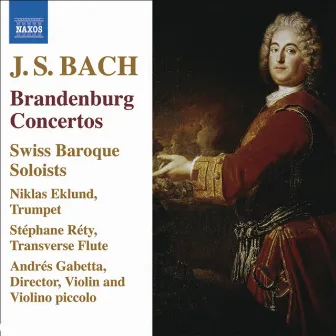 J.S. Bach: Brandenburg Concertos Nos. 1-6 by Swiss Baroque Soloists