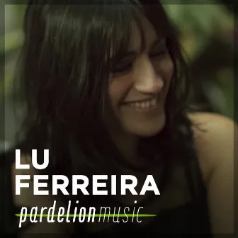 Lu Ferreira Live On Pardelion Music (Live Session) by Lu Ferreira