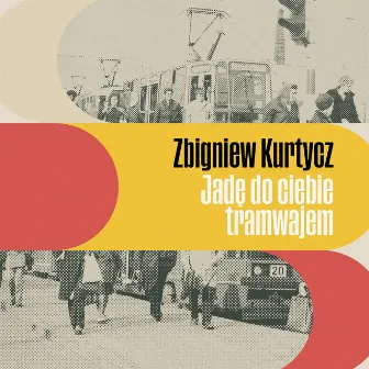 Jadę do ciebie tramwajem by Zbigniew Kurtycz