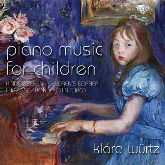 Piano Music for Children: Kinderszenen, Children's Corner, Für Elise, Rondo alla turca by Klára Würtz