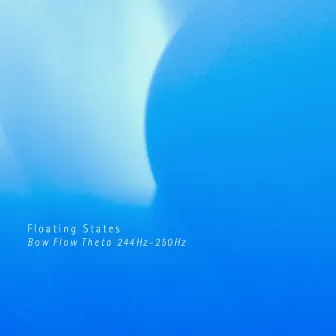 Bow Flow Theta 244Hz - 250Hz by Floating States