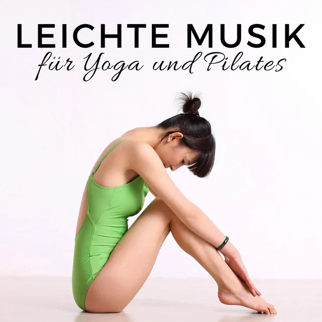 Leichte Musik für Yoga und Pilates - Beruhigenden, Motivierenden, Tröstenden, Energieladen