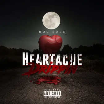 Heartache Drippin by Roc Solo