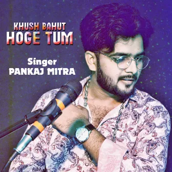 Khush Bahut Hoge Tum by Pankaj Mitra